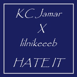 Hate It (feat. Lilnikeeeb) KC Jamar