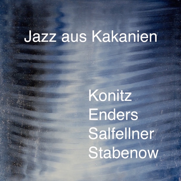 Jazz Aus Kakanien (feat. Lee Konitz, Johannes Enders & Christian Salfellner)