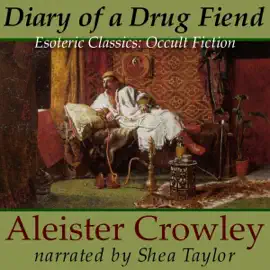 Diary of a Drug Fiend: Esoteric Classics: Occult Fiction (Unabridged)