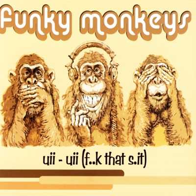 Ui-Uii (f..k That S.it) (Radio Mix) - Funky Monkeys | Shazam