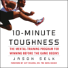 10-Minute Toughness: The Mental Training Program for Winning Before the Game Begins (Unabridged) - Jason Selk