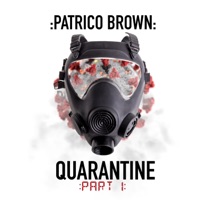 Quarantine, Pt. 1 - Patrico Brown
