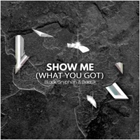 Show Me (What You Got) - Single - Black Gryph0n & Baasik