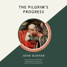 The Pilgrim's Progress (AmazonClassics Edition) (Unabridged)