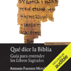 Qué Dice la Biblia (Narración en Castellano) [What the Bible Says]: Guía para entender los Libros Sagrados [Guide to Understanding Sacred Books] (Unabridged) - Antonio Fuentes Mendiola