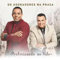 Profetizando no Vale — Os Adoradores na Praça