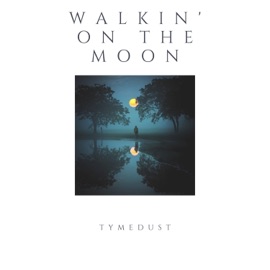 Walkin' on the Moon Tymedust