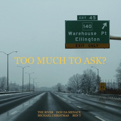 Too Much To Ask? (feat. The River, Don Da Menace & Michael Christmas) - Single