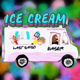 Ice Cream (feat. Easer) Last Sayso