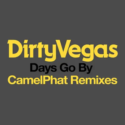 Days Go By (CamelPhat Remixes) - Single - Dirty Vegas