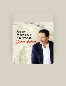 收听 Aşık Maksut Feryadi、观看音乐视频、阅读小传、查看巡演日期等 ！