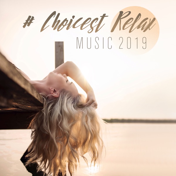 # Choicest Relax Music 2019: Relaxing Background for Sleep, Meditation, Spa, Anti Stress, Ambient Nature
