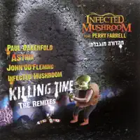 Killing Time (Astrix Remix) [feat. Perry Farrell] [Astrix Remix] — Infected Mushroom