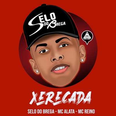 Song - Xerecada (feat. Mc Alata & Mc Reino) - Selo do Brega