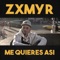 Me Quieres Así - Zxmyr lyrics