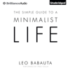 The Simple Guide to a Minimalist Life (Unabridged) - Leo Babauta