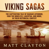 Viking Sagas: The Captivating Tale of Ragnar Lothbrok, Ivar the Boneless, Lagertha, and More, in Their Historical Context (Unabridged) - Matt Clayton