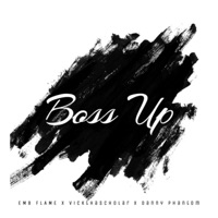 Boss Up (feat. VickthaScholar & Danny Phantom) - Single - EMB FLAME