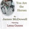 You Are the Heroes (feat. Leesa Gomez) - James McDowell lyrics