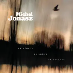 La Méouge, le Rhône, la Durance - Michel Jonasz La Méouge, le Rhône, la Durance - Michel Jonasz