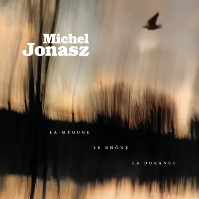 La Méouge, le Rhône, la Durance - Michel Jonasz La Méouge, le Rhône, la Durance - Michel Jonasz