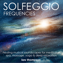 Solfeggio Frequencies: Healing Musical Soundscapes for Meditation, Spa, Yoga &amp; Deep Relaxation - Kev Thompson Cover Art