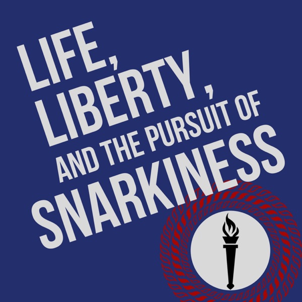 Life, Liberty, and the Pursuit of Snarkiness Life, Liberty, and the Pursuit of Snarkiness