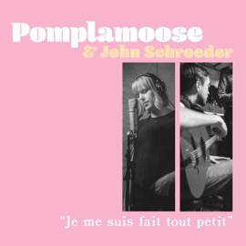 Je Me Suis Fait Tout Petit (feat. John Schroeder) Pomplamoose