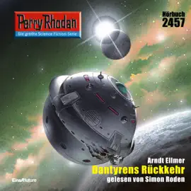 Dantyrens Rückkehr - Perry Rhodan - Erstauflage 2457 (Ungekürzt)