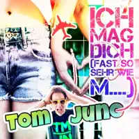 Ich mag dich (Fast so sehr wie M....) — Tom Juno