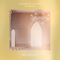 Blessed Be the Name (NJ Remix) - Single - Greg LaFollette