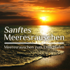 Sanftes Meeresrauschen - Meeresrauschen zum Einschlafen