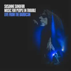 Music for People in Trouble: Live from the Barbican - Susanne Sundfor