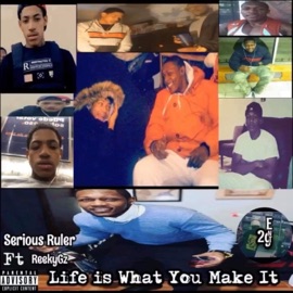Life Is What You Make It (feat. ReekyGz) Serious Ruler