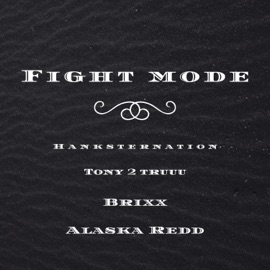Fight Mode (feat. Tony 2 Truuu, Brixx & Alaska Redd) Hanksternation