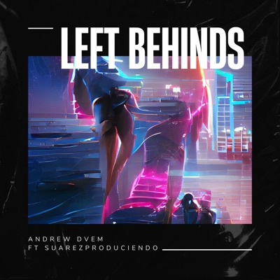 Left Behinds (feat. SuarezProduciendo) - Single