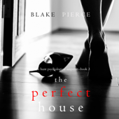 Perfect House, The (A Jessie Hunt Psychological Suspense Thriller—Book Three) - Blake Pierce Cover Art