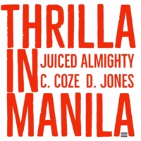 Thrilla In Manila (feat. C. Coze & D. Jones) - Single - Juiced Almighty