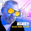 Bluey - Back Here Again