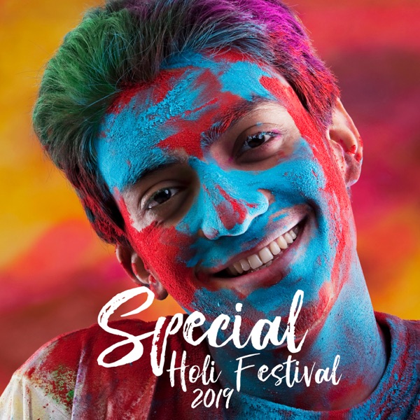 Special Holi Festival 2019: Best of Holi Chill Out Session, Freedom & Happiness, Fancy Atmosphere, Incredible Indian Holiday, Indian Rhythms