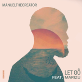 Let Go - Manuel The Creator & Marizu
