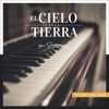 El Cielo en la Tierra (Pianos para Orar)