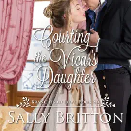 Courting the Vicar's Daughter: Branches of Love, Book 6 (Unabridged)