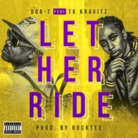 Let Her Ride (feat. TK Kravitz) - Single - Dub-T