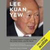 Lee Kuan Yew: The Grand Master’s Insights on China, United States, and the World (Unabridged) - Graham Allison, Robert D. Blackwill & Ali Wyne