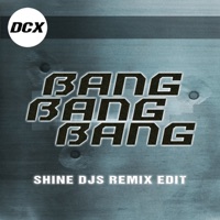 Bang Bang Bang (Shine Djs Remix Edit) - Single - DCX