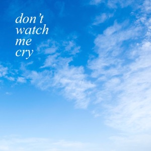 Don't Watch Me Cry (feat. Alex Michelle & Toto $) - Single