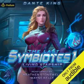 Living Starship 1: The Last Symbiotes, Book 1 (Unabridged)