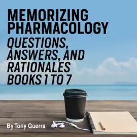 Memorizing Pharmacology Questions, Answers, and Rationales, Books 1 to 7: Multiple Choice, Matching, Mnemonics, and a Final Exam (Unabridged)