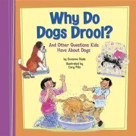Why Do Dogs Drool?: And Other Questions Kids Have About Dogs
